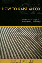 Load image into Gallery viewer, How to Raise an Ox: Zen Practice as Taught in Master Dogen's Shobogenzo