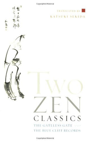 Two Zen Classics: The Gateless Gate and The Blue Cliff Record