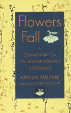 Load image into Gallery viewer, Flowers Fall: A Commentary on Zen Master Dogen's Genjokoan