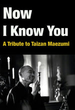 Load image into Gallery viewer, Now I Know You: A Tribute to Taizan Maezumi [AVAILABLE ON VIMEO]