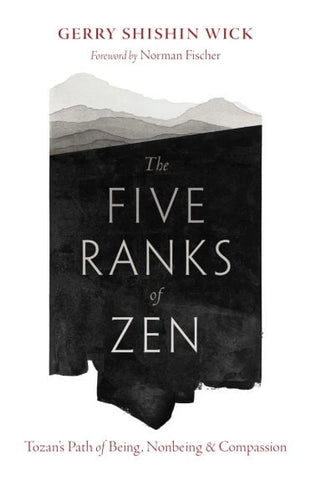 The Five Ranks of Zen: Tozan's Path of Being, Nonbeing, and Compassion