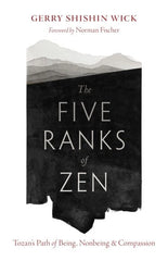 The Five Ranks of Zen: Tozan's Path of Being, Nonbeing, and Compassion