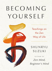 Becoming Yourself: Teachings on the Zen Way of Life (Hardback)