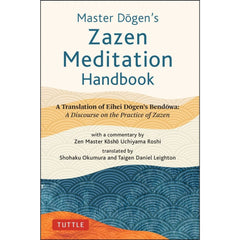 Master Dogen's Zazen Meditation Handbook: A Translation of Eihei Dogen's Bendowa
