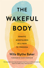 Load image into Gallery viewer, The Wakeful Body: Somatic Mindfulness as a Path to Freedom