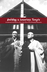 Building a Seamless Temple: An Informal Oral History of the Early Years at Zen Mountain Monastery