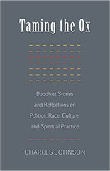 Taming the Ox: Buddhist Stories and Reflections on Politics, Race, Culture, and Spiritual Practice