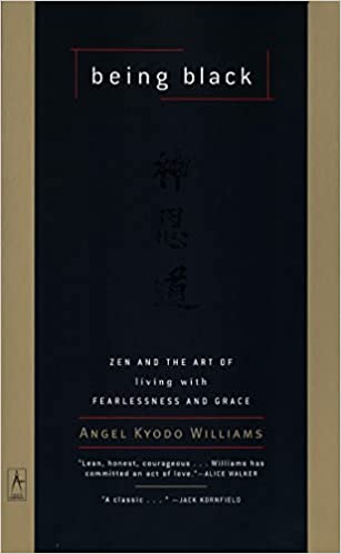 Being Black: Zen and the Art of Living with Fearlessness and Grace