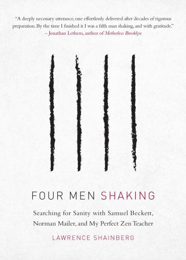 Four Men Shaking: Searching for Sanity with Samuel Beckett, Norman Mailer, and My Perfect Zen Teacher