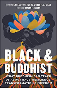 Black and Buddhist: What Buddhism Can Teach Us about Race, Resilience, Transformation, and Freedom