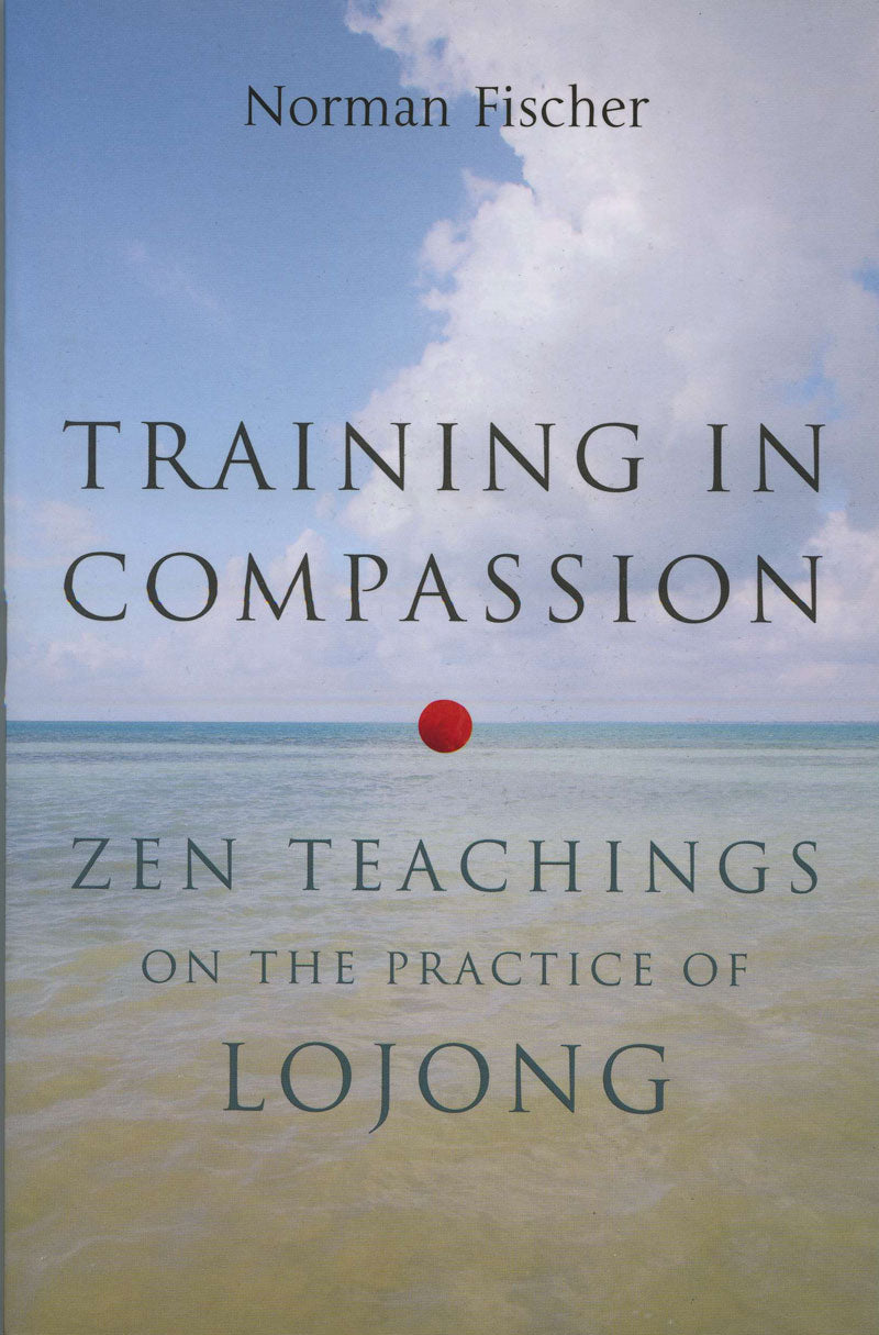 Training in Compassion: Zen Teachings on the Practice of Lojong