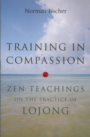 Training in Compassion: Zen Teachings on the Practice of Lojong