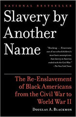 Slavery by Another Name: The Re-Enslavement of Black Americans from the Civil War to World War II