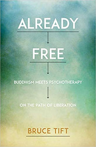 Already Free: Buddhism Meets Psychotherapy on the Path of Liberation