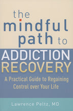 Load image into Gallery viewer, The Mindful Path to Addiction Recovery: A Practical Guide to Regaining Control over Your Life