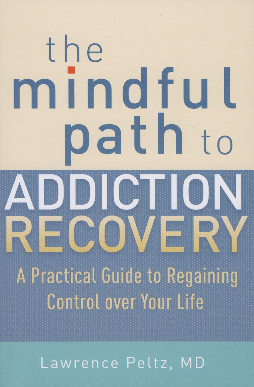 The Mindful Path to Addiction Recovery: A Practical Guide to Regaining Control over Your Life