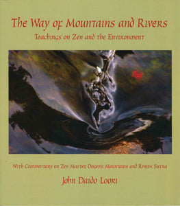 The Way of Mountains and Rivers: Teachings on Zen and the Environment