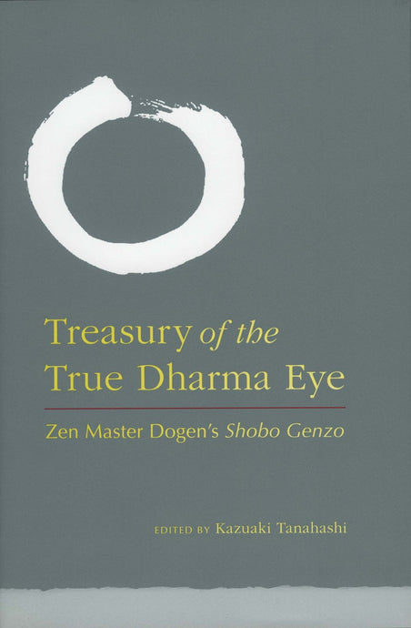 Treasury of the True Dharma Eye: Zen Master Dogen's Shobo Genzo
