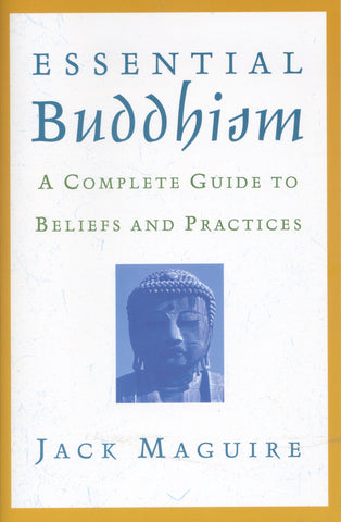 Essential Buddhism: A Complete Guide to Beliefs and Practices