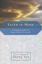 Load image into Gallery viewer, Faith in Mind: A Commentary on Seng Ts&#39;an&#39;s Classic