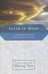 Faith in Mind: A Commentary on Seng Ts'an's Classic