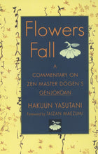 Load image into Gallery viewer, Flowers Fall: A Commentary on Zen Master Dogen&#39;s Genjokoan