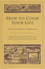 Load image into Gallery viewer, How to Cook Your Life: From the Zen Kitchen to Enlightenment