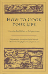 How to Cook Your Life: From the Zen Kitchen to Enlightenment