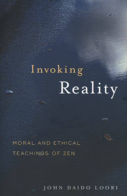 Invoking Reality: Moral and Ethical Teachings of Zen