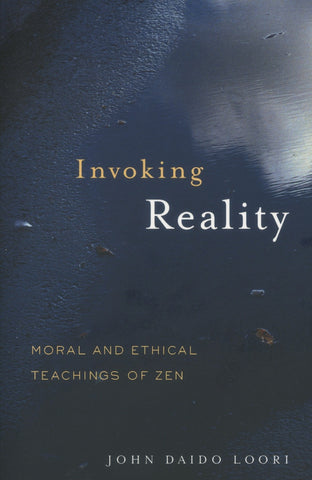 Invoking Reality: Moral and Ethical Teachings of Zen