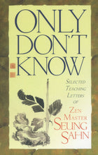 Load image into Gallery viewer, Only Don&#39;t Know: Selected Teaching Letters of Zen Master Seung Sahn