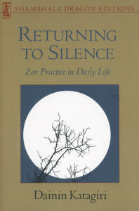 Returning to Silence: Zen Practice in Everyday Life