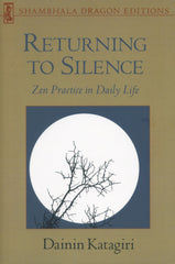 Returning to Silence: Zen Practice in Everyday Life