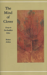 The Mind of Clover: Essays in Zen Buddhist Ethics