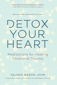 Detox Your Heart: Meditations for Healing Emotional Trauma