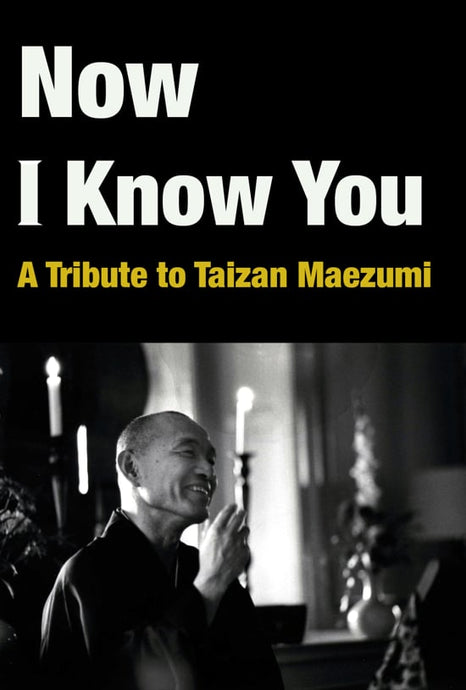 Now I Know You: A Tribute to Taizan Maezumi [AVAILABLE ON VIMEO]