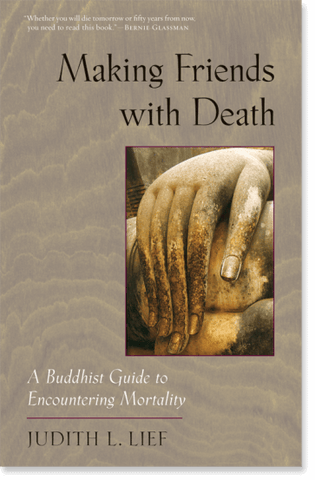 Making Friends with Death: A Buddhist Guide to Encountering Mortality