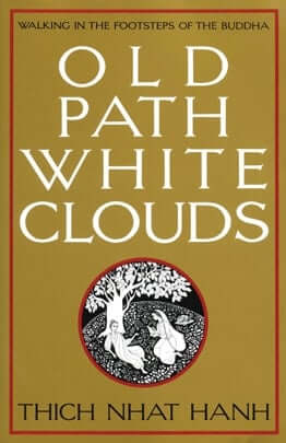 Old Path White Clouds: Walking In the Footsteps of the Buddha